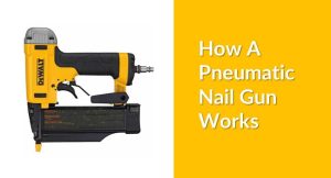 How A Pneumatic Nail Gun Works