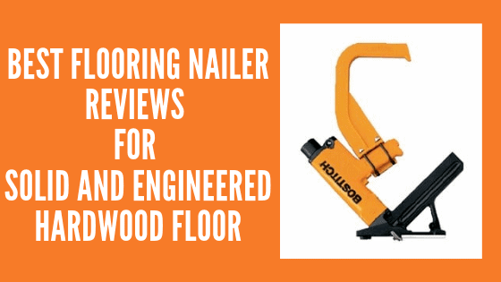 best hardwood floor nailer