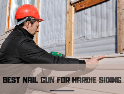 Best Nail Gun For Hardie Siding