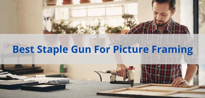 Best Staple Gun For Picture Framing