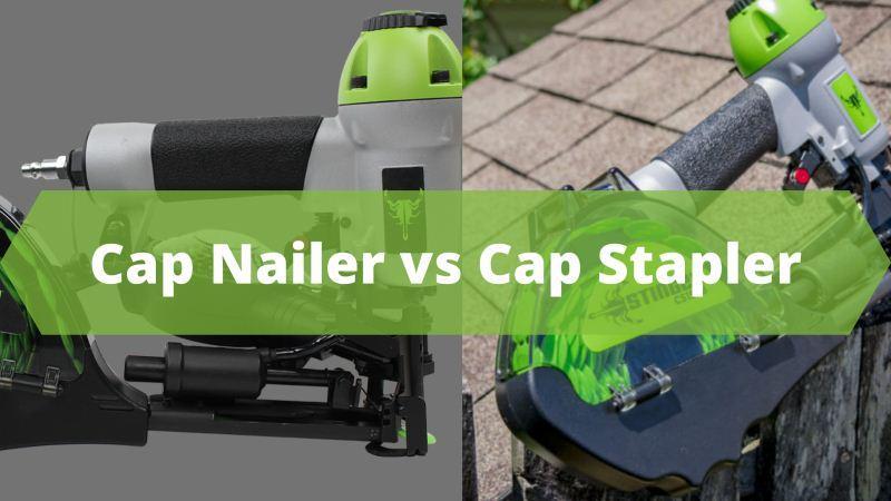 Cap Nailer vs Cap Stapler: Which one is best for Woodworking?